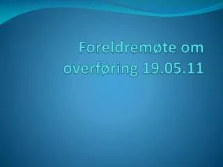 foreldrem te om overf ring 19 05 11