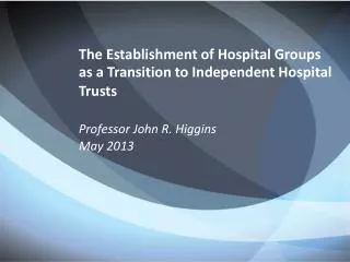 The Establishment of Hospital Groups as a Transition to Independent Hospital Trusts