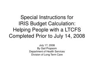 July 17, 2008 By Gail Propsom Department of Health Services Division of Long Term Care