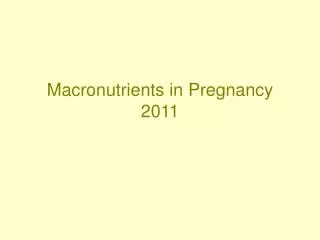Macronutrients in Pregnancy 2011