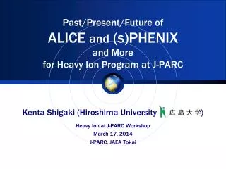Past/Present/Future of ALICE and (s)PHENIX and More for Heavy Ion Program at J-PARC