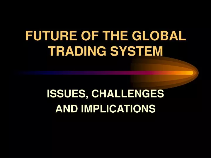 future of the global trading system