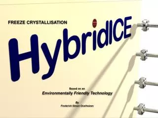 FREEZE CRYSTALLISATION Based on an Environmentally Friendly Technology By