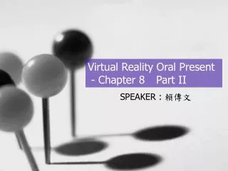 Virtual Reality Oral Present - Chapter 8 	Part II