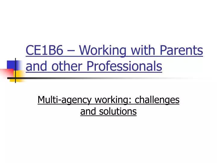 ce1b6 working with parents and other professionals