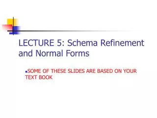 LECTURE 5: Schema Refinement and Normal Forms