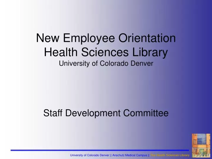 new employee orientation health sciences library university of colorado denver