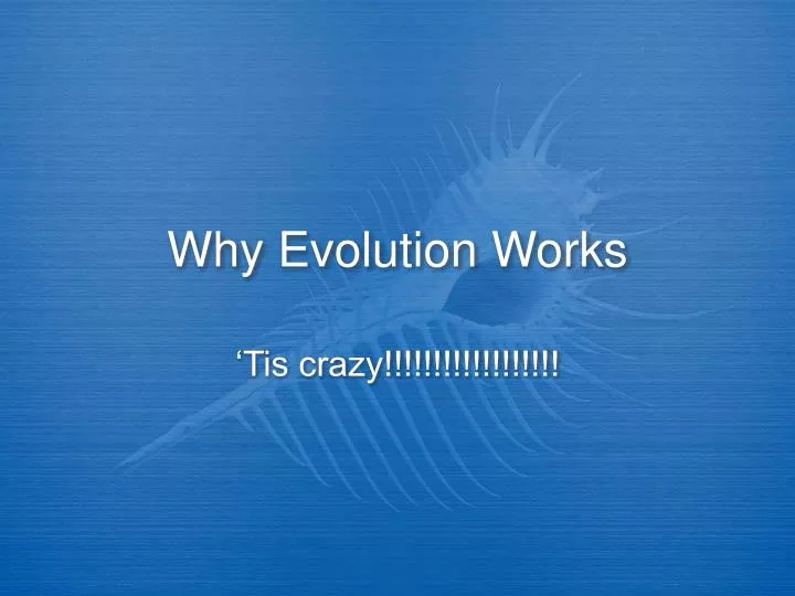 why evolution works