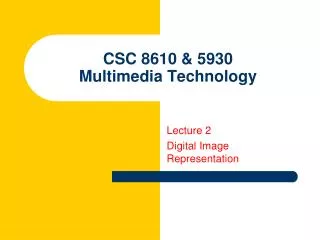 CSC 8610 &amp; 5930 Multimedia Technology