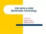 CSC 8610 &amp; 5930 Multimedia Technology - slide 1