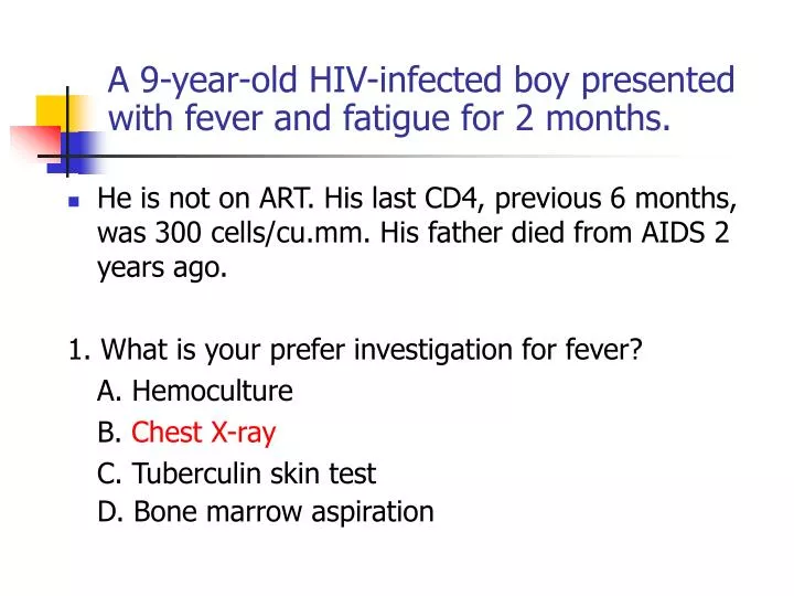 a 9 year old hiv infected boy presented with fever and fatigue for 2 months
