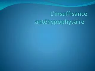 l insuffisance ant hypophysaire l insuffisance ant hypophysaire