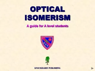 OPTICAL ISOMERISM A guide for A level students