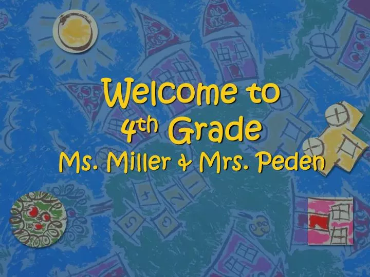 welcome to 4 th grade ms miller mrs peden