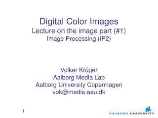 Digital Color Images Lecture on the image part (#1) Image Processing (IP2)
