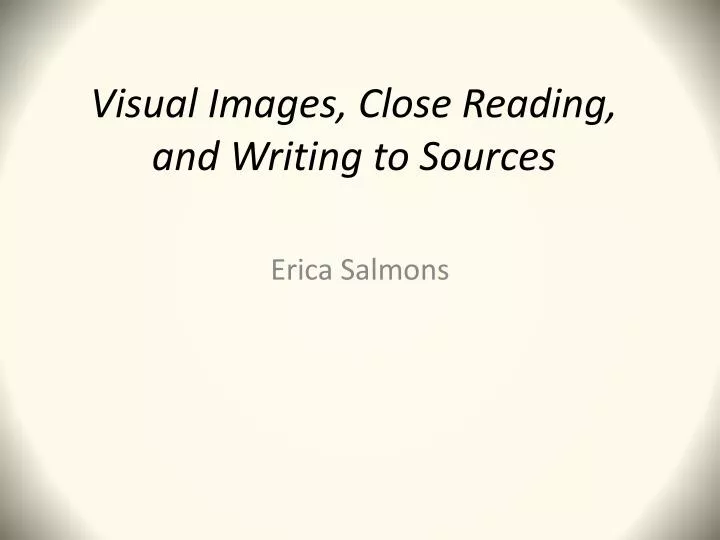 visual images close reading and writing to sources