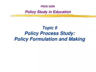 Topic 9 Policy Process Study: Policy Formulation and Making