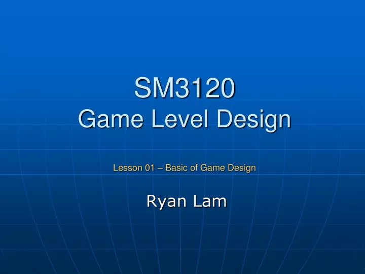 sm3120 game level design lesson 01 basic of game design