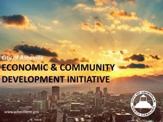 City of Asheville ECONOMIC &amp; COMMUNITY DEVELOPMENT INITIATIVE