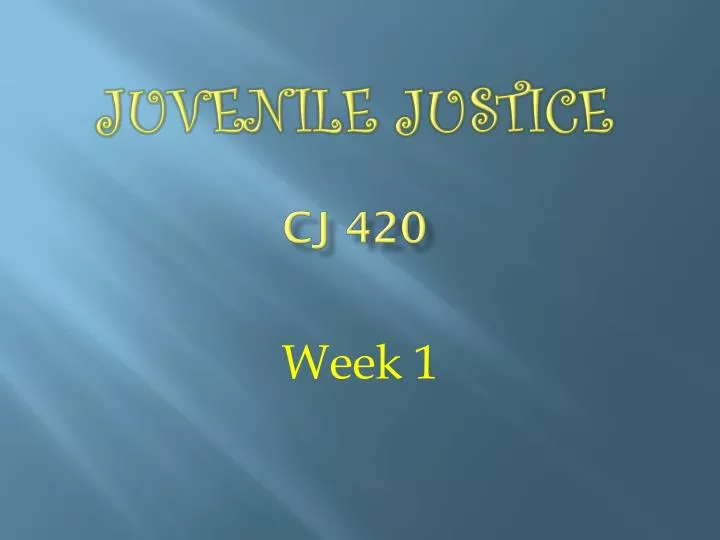 juvenile justice cj 420