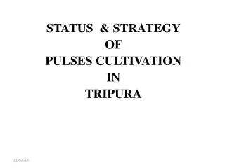 STATUS &amp; STRATEGY OF PULSES CULTIVATION IN TRIPURA