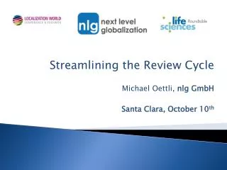 Streamlining the Review Cycle Michael Oettli, nlg GmbH Santa Clara, October 10 th