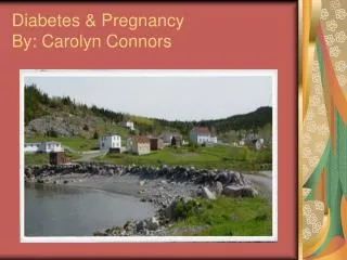Diabetes &amp; Pregnancy By: Carolyn Connors