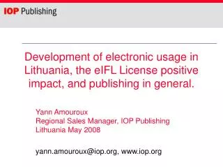 Yann Amouroux Regional Sales Manager, IOP Publishing Lithuania May 2008
