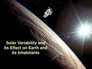 Solar Variability and its Effect on Earth and its Inhabitants