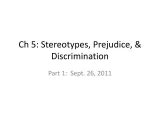 Ch 5: Stereotypes, Prejudice, &amp; Discrimination