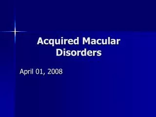 Acquired Macular Disorders