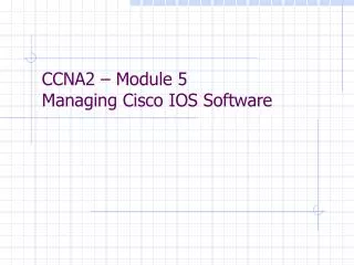 ccna2 module 5 managing cisco ios software