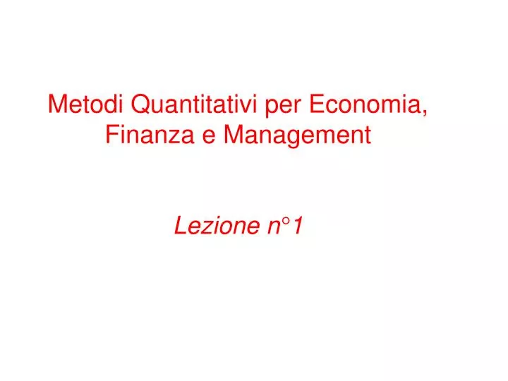 metodi quantitativi per economia finanza e management lezione n 1