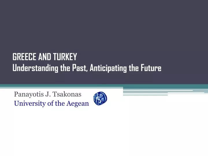 greece and turkey understanding the past anticipating the future