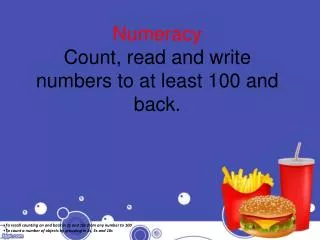 Numeracy Count, read and write numbers to at least 100 and back.