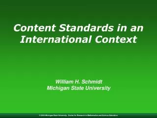 Content Standards in an International Context William H. Schmidt Michigan State University