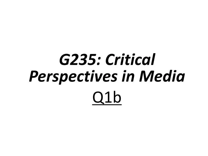 g235 critical perspectives in media q1b