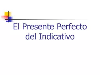 El Presente Perfecto del Indicativo