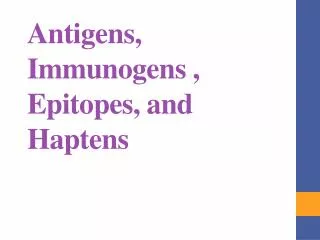 Antigens, Immunogens , Epitopes, and Haptens
