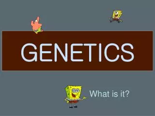 GENETICS