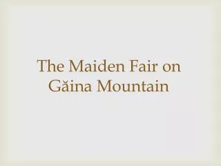 The Maiden Fair on G?ina Mountain