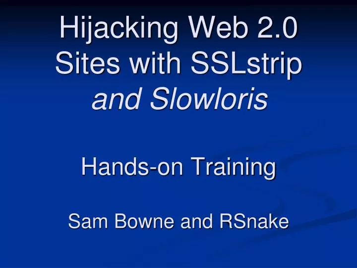 hijacking web 2 0 sites with sslstrip and slowloris hands on training sam bowne and rsnake