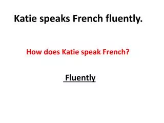 Katie speaks French fluently.