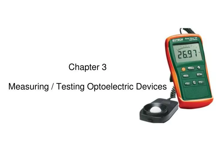 chapter 3 measuring testing optoelectric devices