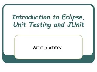 Introduction to Eclipse, Unit Testing and JUnit