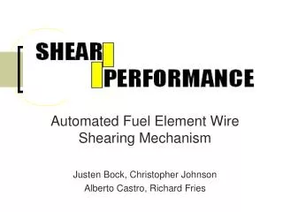 Automated Fuel Element Wire Shearing Mechanism Justen Bock, Christopher Johnson