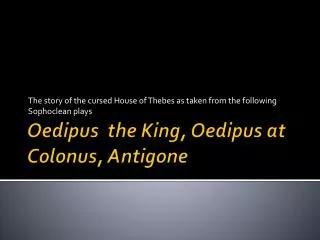 Oedipus the King, Oedipus at Colonus , Antigone