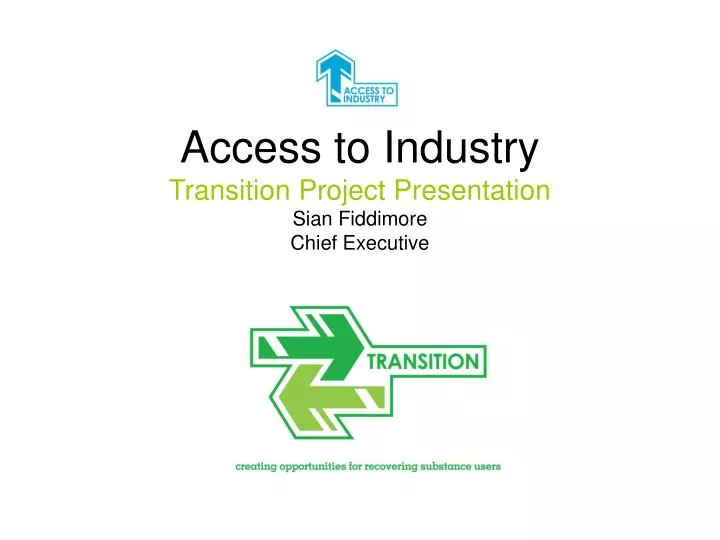 access to industry transition project presentation sian fiddimore chief executive