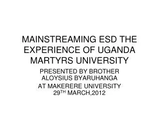 MAINSTREAMING ESD THE EXPERIENCE OF UGANDA MARTYRS UNIVERSITY