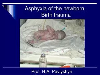 Asphyxia of the newborn. Birth trauma